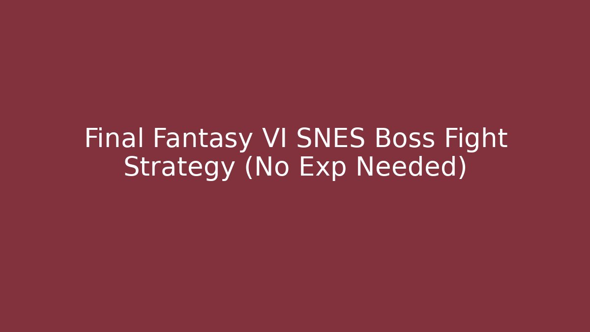 Final Fantasy VI SNES Boss Fight Strategy (No Exp Needed) - Método de Aprovação