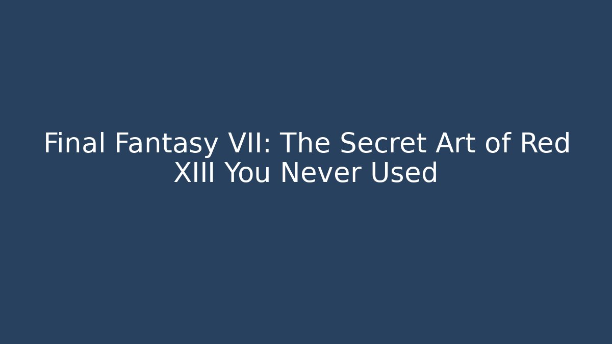 Final Fantasy VII: The Secret Art of Red XIII You Never Used