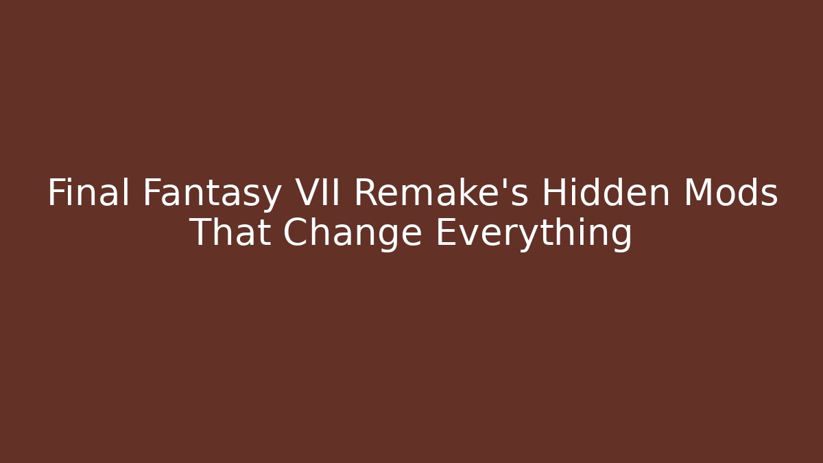 Final Fantasy VII Remake's Hidden Mods That Change Everything