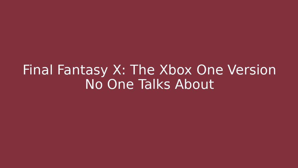 Final Fantasy X: The Xbox One Version No One Talks About - Método de Aprovação