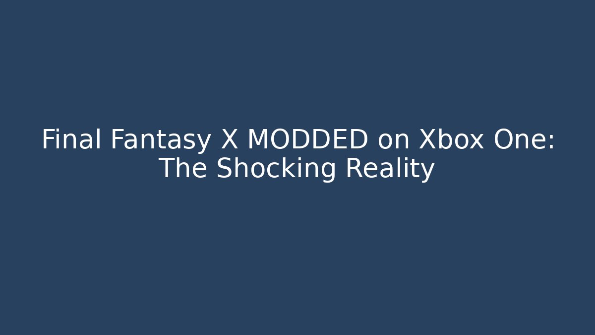 Final Fantasy X MODDED on Xbox One: The Shocking Reality - Método de Aprovação