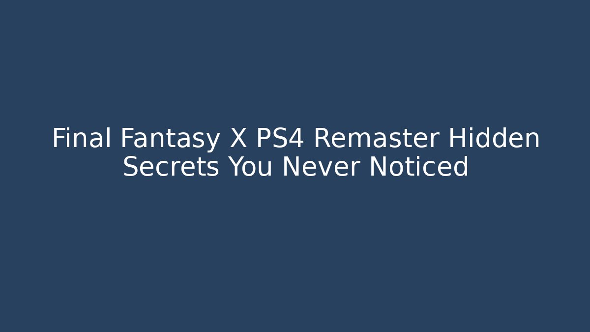Final Fantasy X PS4 Remaster Hidden Secrets You Never Noticed - Método de Aprovação
