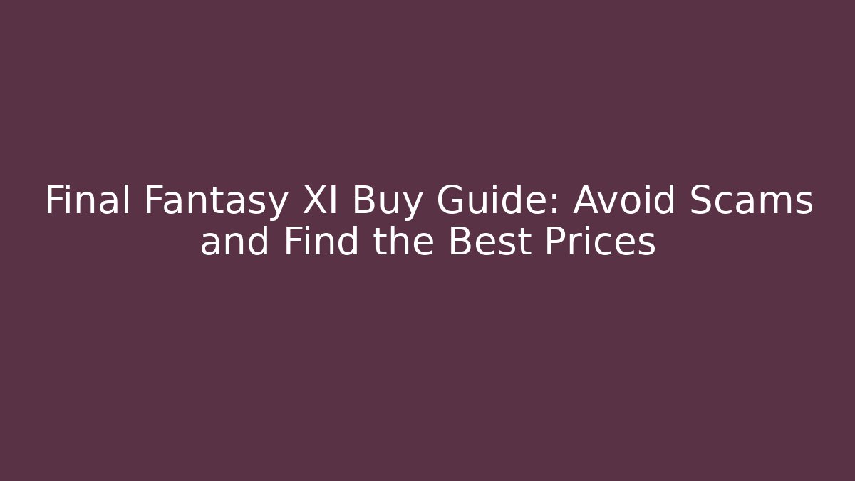 Final Fantasy XI Buy Guide: Avoid Scams and Find the Best Prices