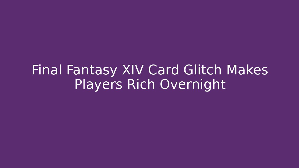 Final Fantasy XIV Card Glitch Makes Players Rich Overnight