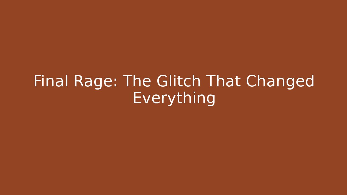 Final Rage: The Glitch That Changed Everything - Método de Aprovação