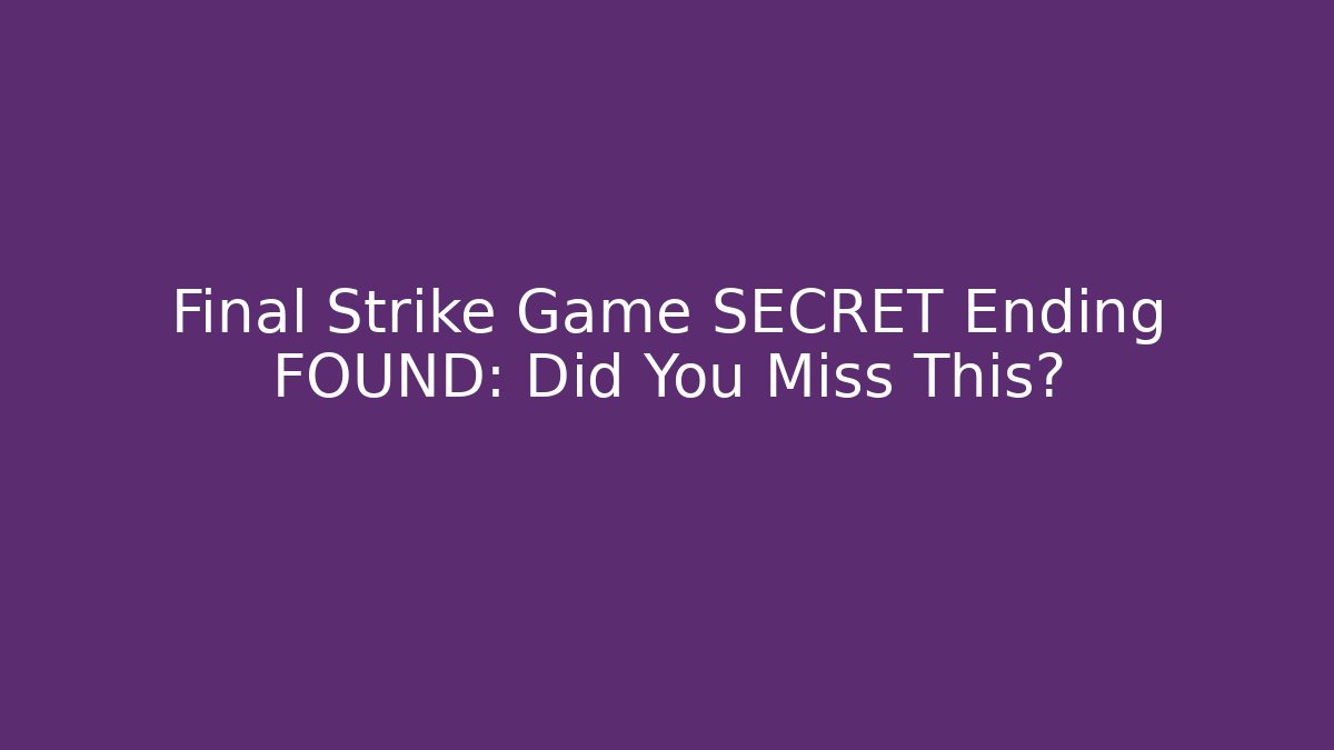 Final Strike Game SECRET Ending FOUND: Did You Miss This?