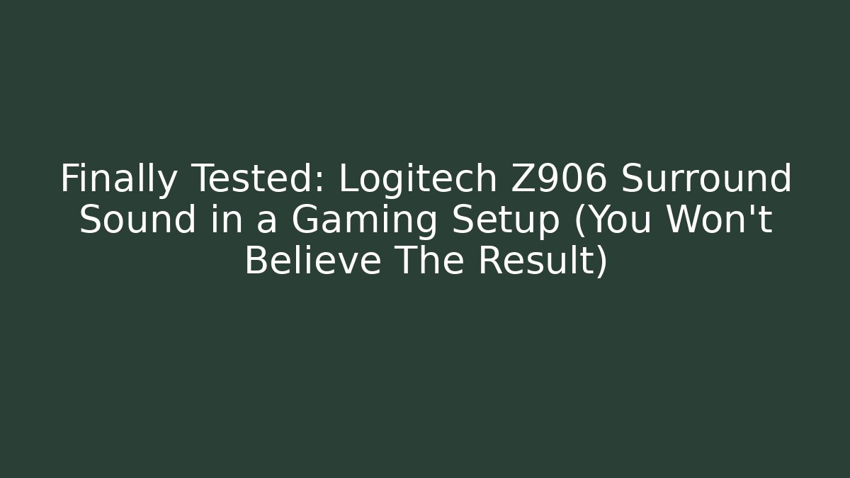 Finally Tested: Logitech Z906 Surround Sound in a Gaming Setup (You Won’t Believe The Result)