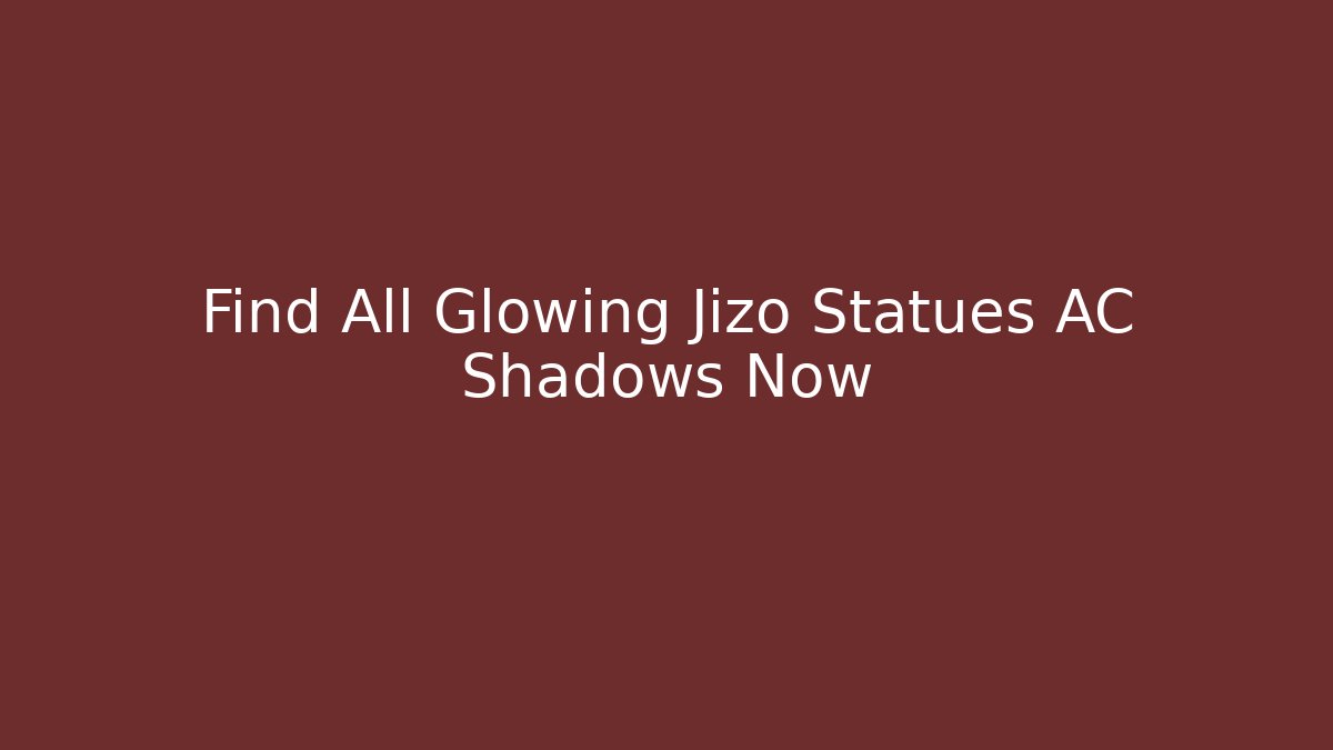 Find All Glowing Jizo Statues AC Shadows Now