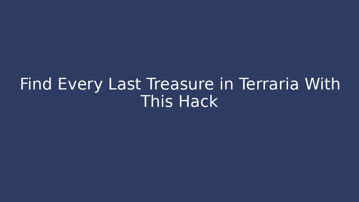 Find Every Last Treasure in Terraria With This Hack