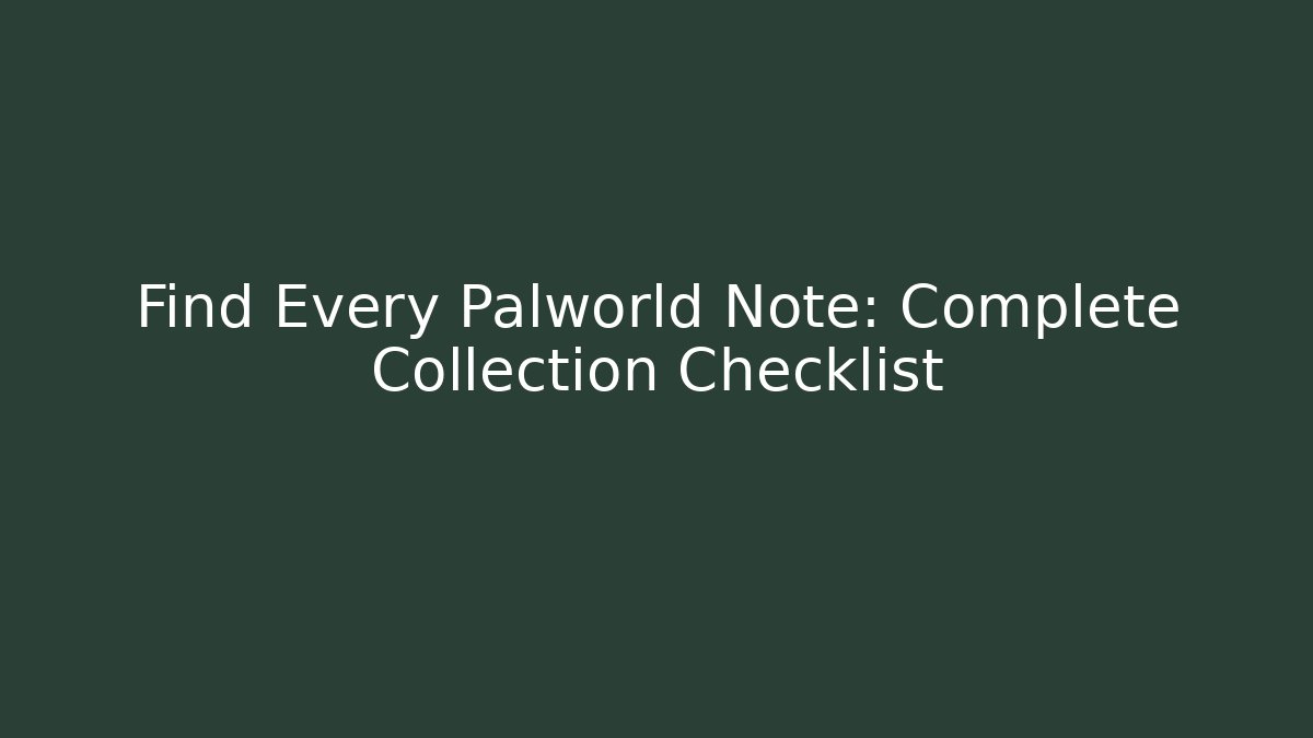 Find Every Palworld Note: Complete Collection Checklist - Método de Aprovação