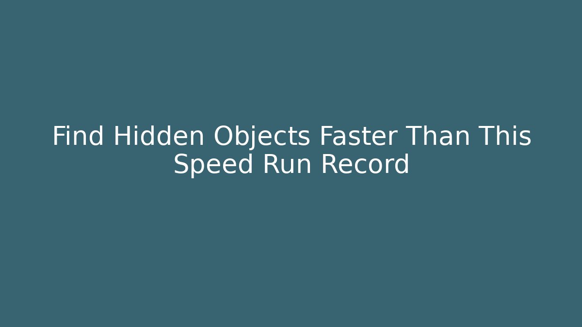 Find Hidden Objects Faster Than This Speed Run Record - Método de Aprovação