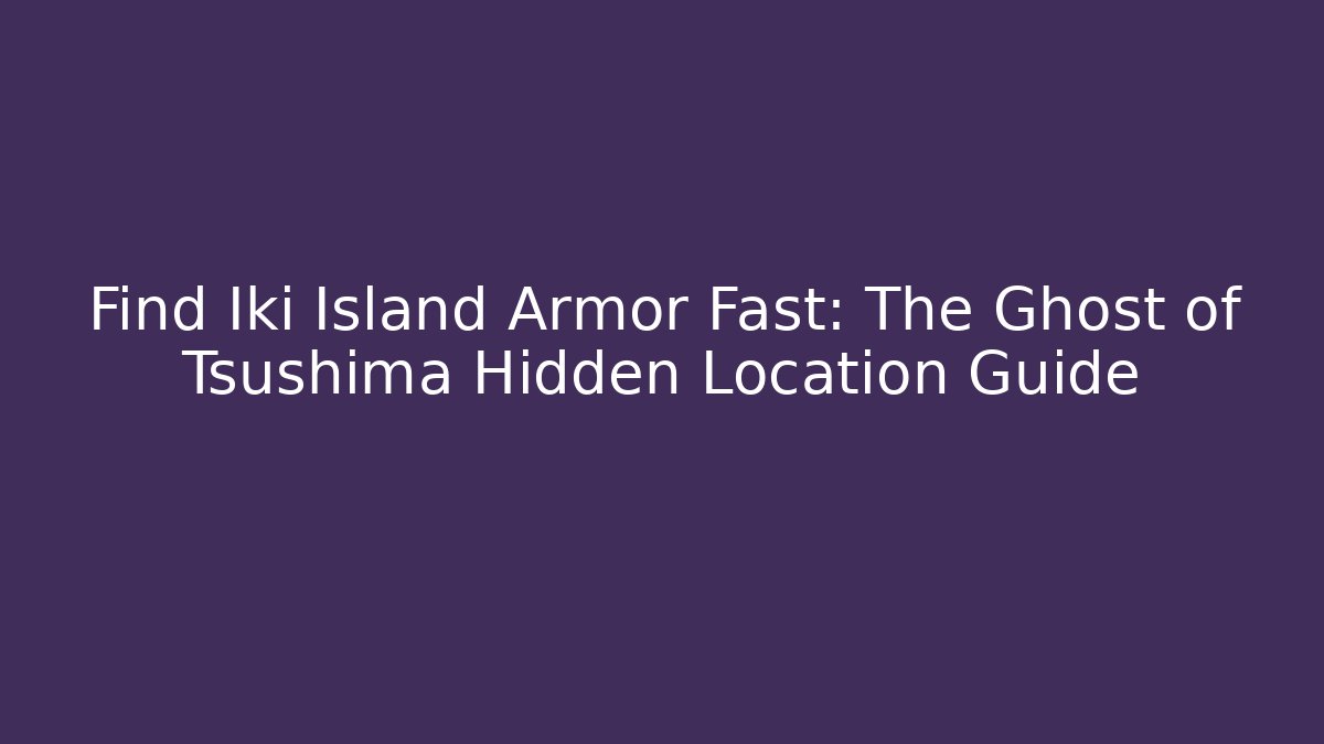 Find Iki Island Armor Fast: The Ghost of Tsushima Hidden Location Guide