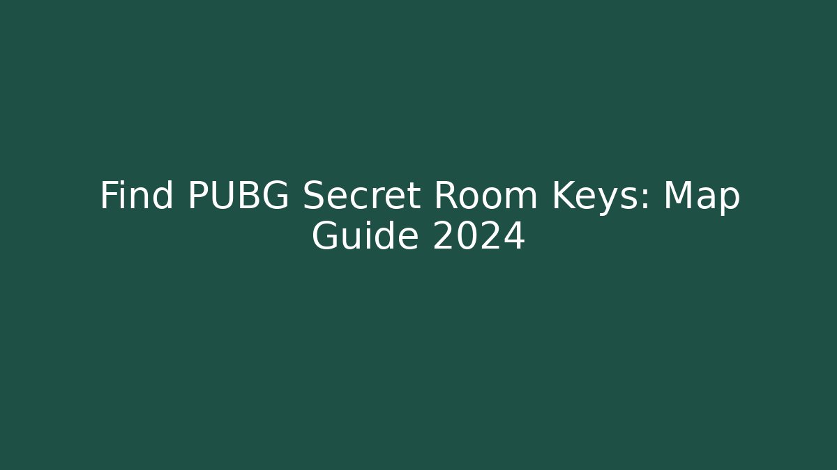 Find PUBG Secret Room Keys: Map Guide 2024