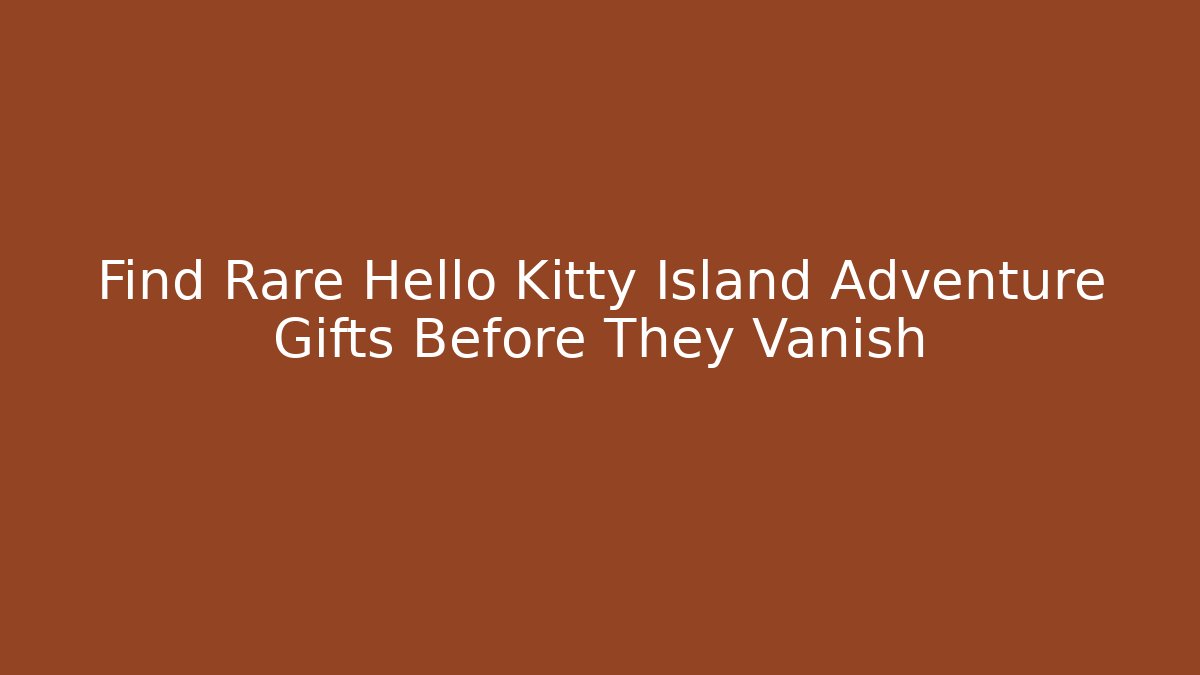 Find Rare Hello Kitty Island Adventure Gifts Before They Vanish