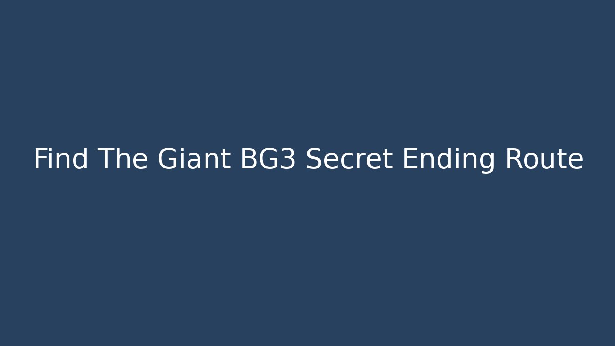Find The Giant BG3 Secret Ending Route