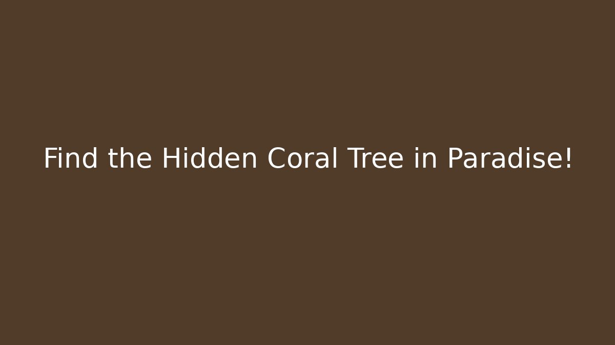 Find the Hidden Coral Tree in Paradise!