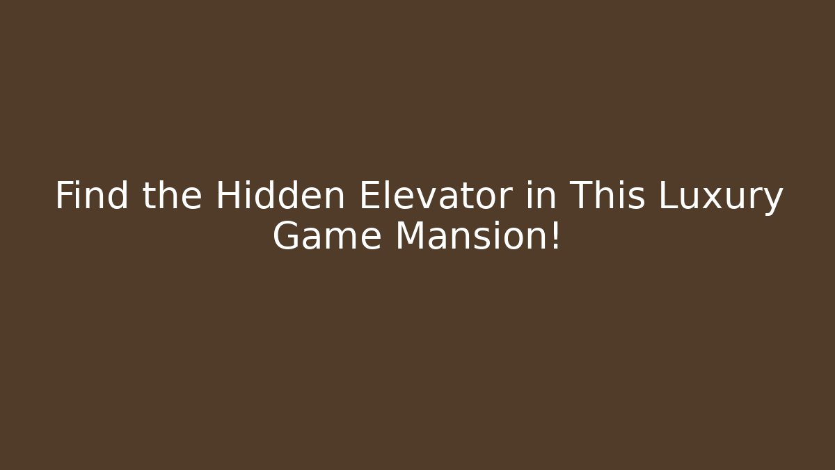Find the Hidden Elevator in This Luxury Game Mansion! - Método de Aprovação