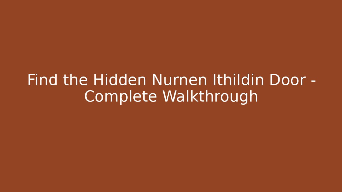 Find the Hidden Nurnen Ithildin Door – Complete Walkthrough