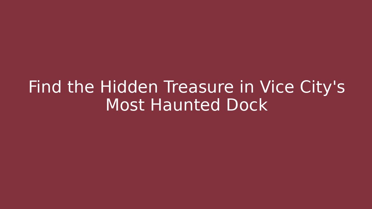 Find the Hidden Treasure in Vice City's Most Haunted Dock
