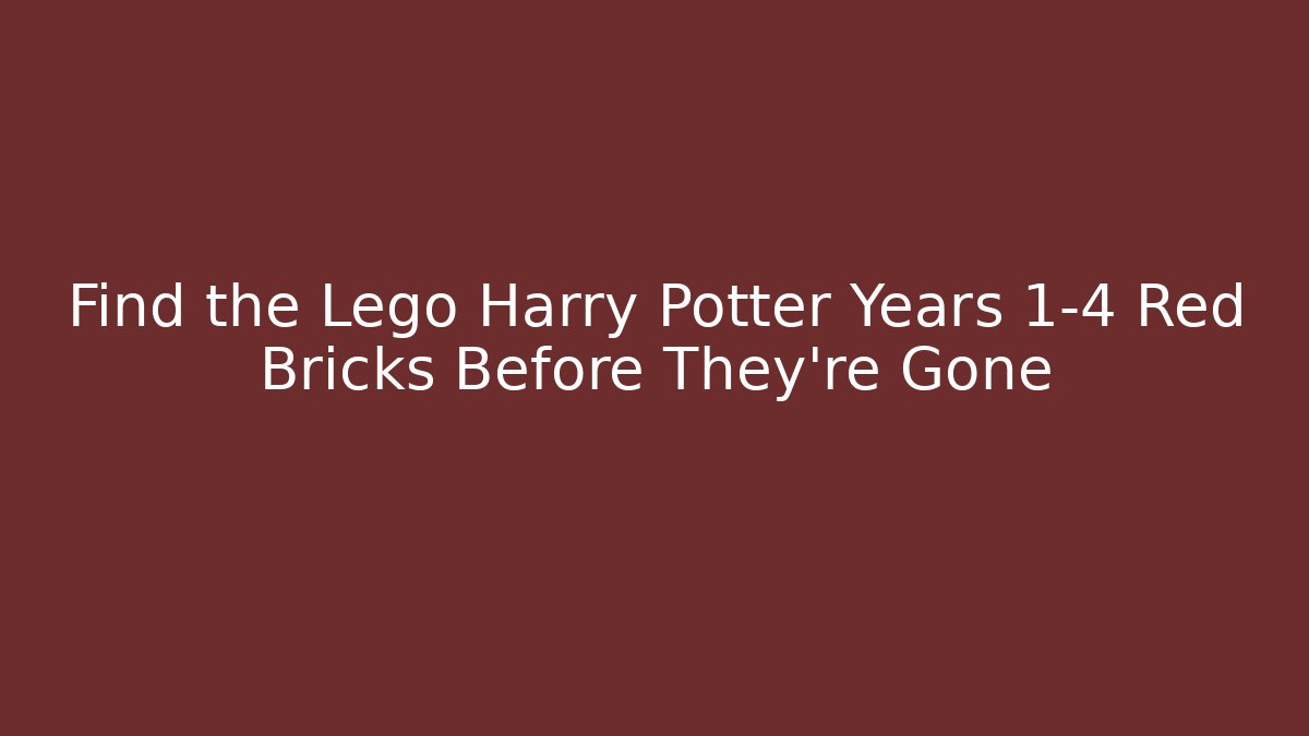 Find the Lego Harry Potter Years 1-4 Red Bricks Before They're Gone