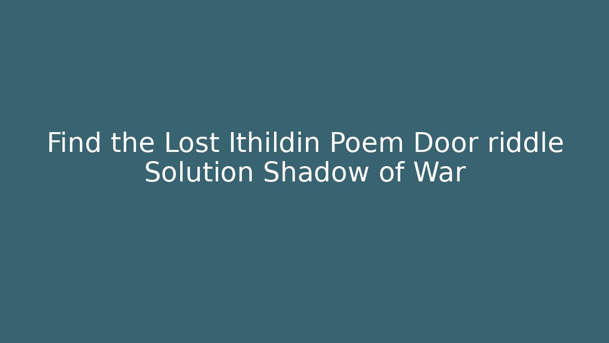 Find the Lost Ithildin Poem Door riddle Solution Shadow of War