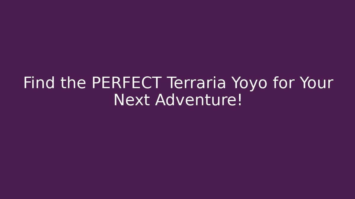 Find the PERFECT Terraria Yoyo for Your Next Adventure!