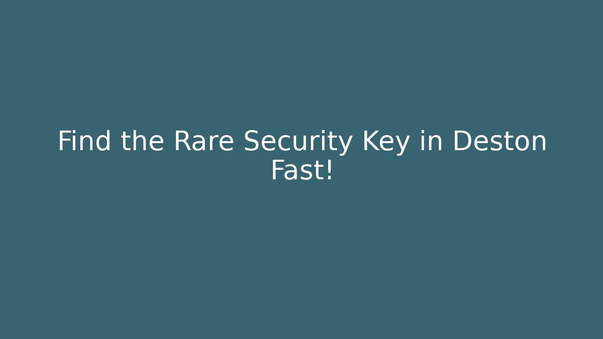 Find the Rare Security Key in Deston Fast!