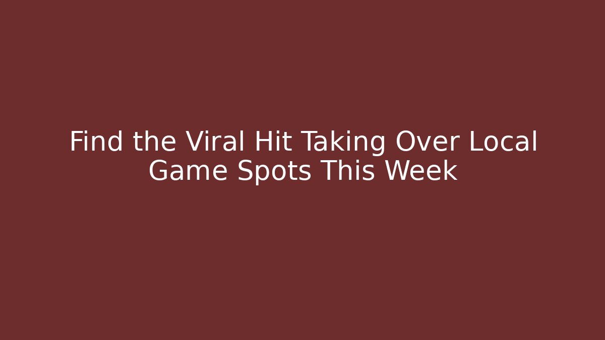 Find the Viral Hit Taking Over Local Game Spots This Week - Método de Aprovação