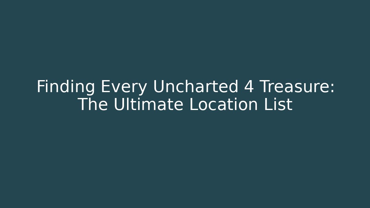 Finding Every Uncharted 4 Treasure: The Ultimate Location List - Método de Aprovação