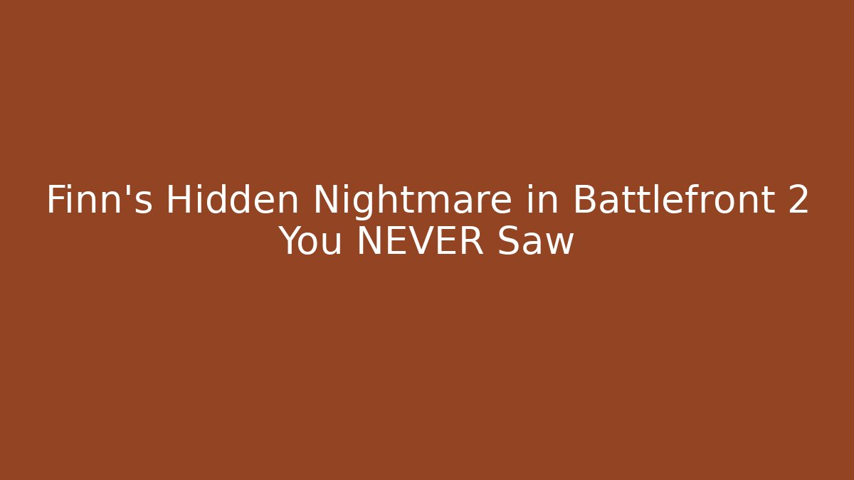 Finn's Hidden Nightmare in Battlefront 2 You NEVER Saw