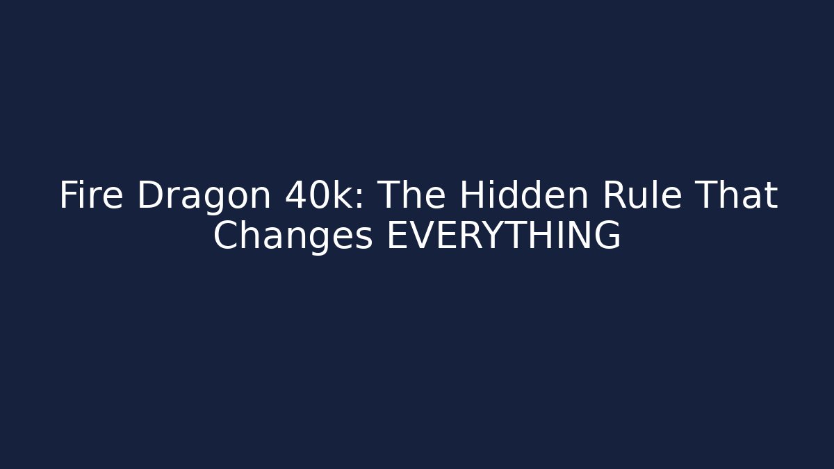 Fire Dragon 40k: The Hidden Rule That Changes EVERYTHING