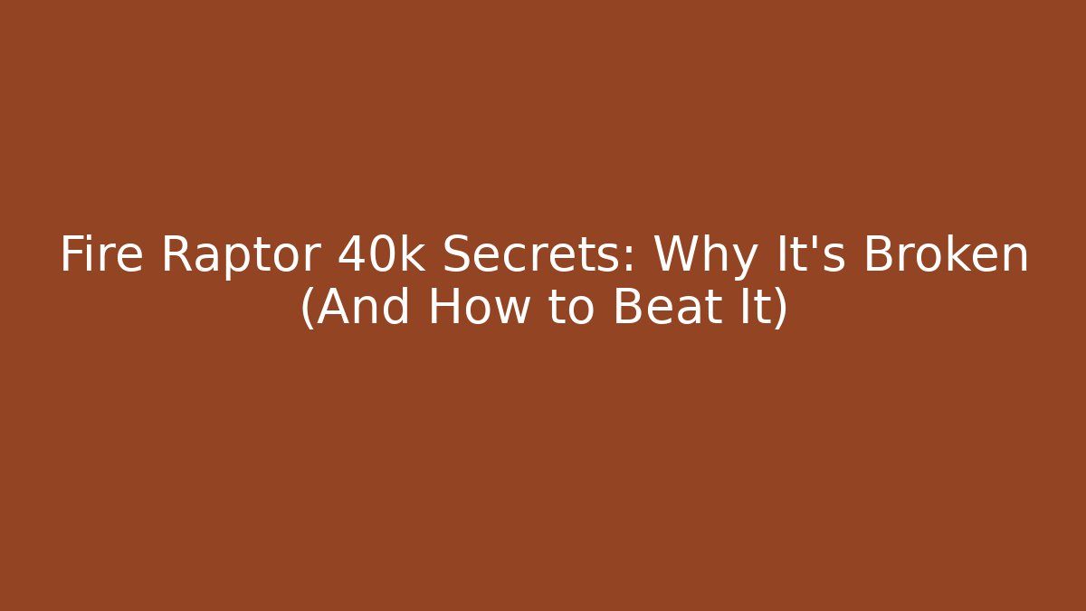 Fire Raptor 40k Secrets: Why It's Broken (And How to Beat It)
