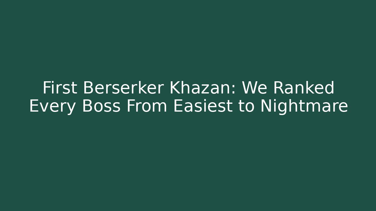 First Berserker Khazan: We Ranked Every Boss From Easiest to Nightmare