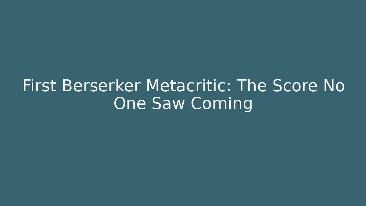 First Berserker Metacritic: The Score No One Saw Coming