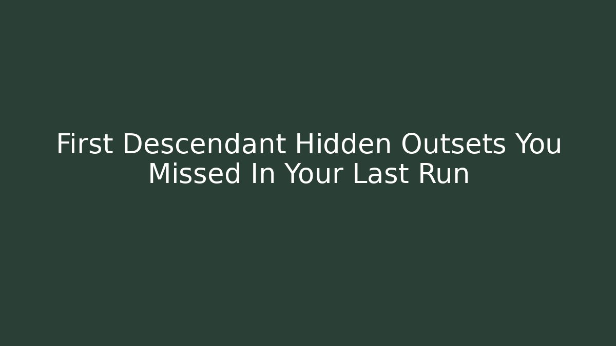 First Descendant Hidden Outsets You Missed In Your Last Run - Método de Aprovação