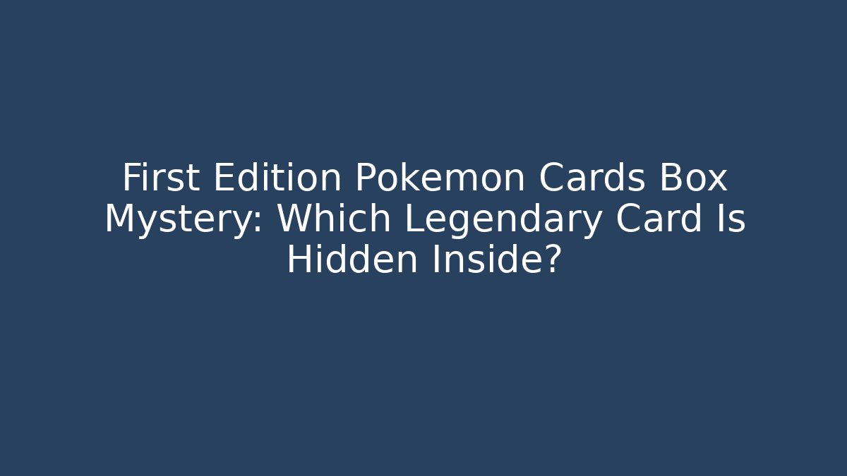 First Edition Pokémon Cards Box Mystery: Which Legendary Card Is Hidden Inside? - Método de Aprovação