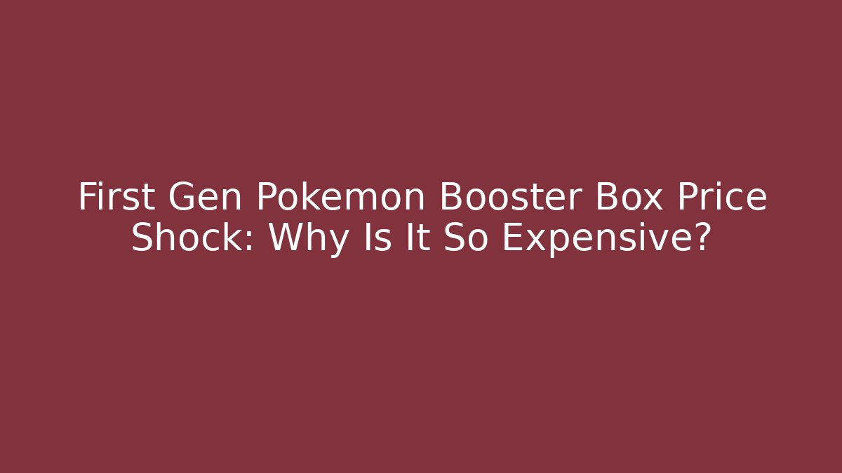 First Gen Pokémon Booster Box Price Shock: Why Is It So Expensive? - Método de Aprovação