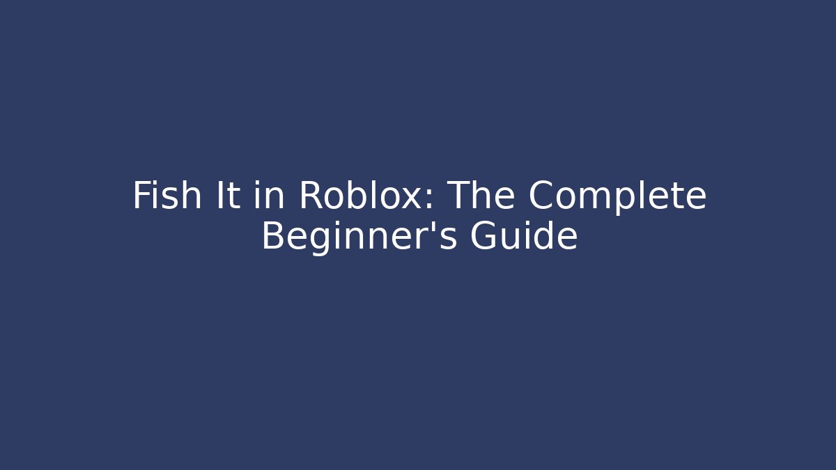 Fish It in Roblox: The Complete Beginner's Guide - Método de Aprovação