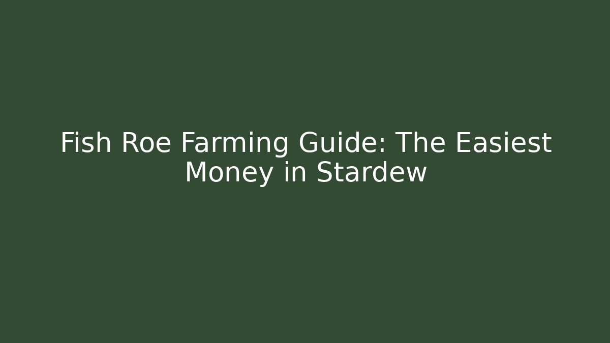 Fish Roe Farming Guide: The Easiest Money in Stardew