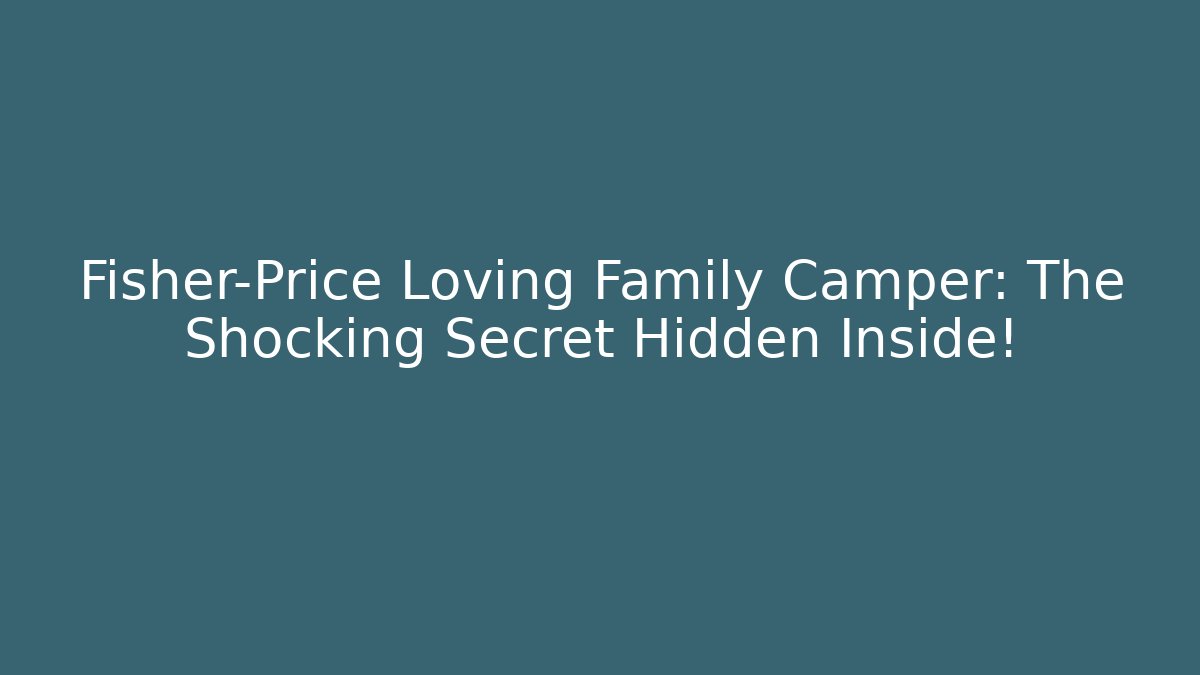 Fisher-Price Loving Family Camper: The Shocking Secret Hidden Inside!