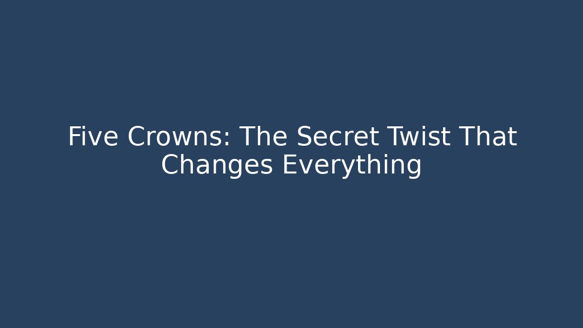 Five Crowns: The Secret Twist That Changes Everything