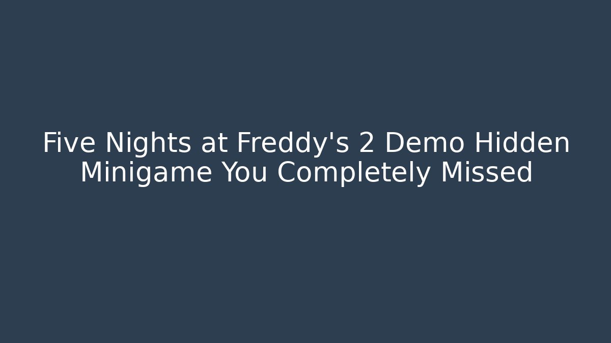 Five Nights at Freddy's 2 Demo Hidden Minigame You Completely Missed