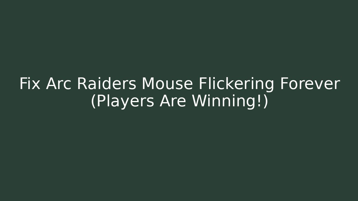 Fix Arc Raiders Mouse Flickering Forever (Players Are Winning!) - Método de Aprovação
