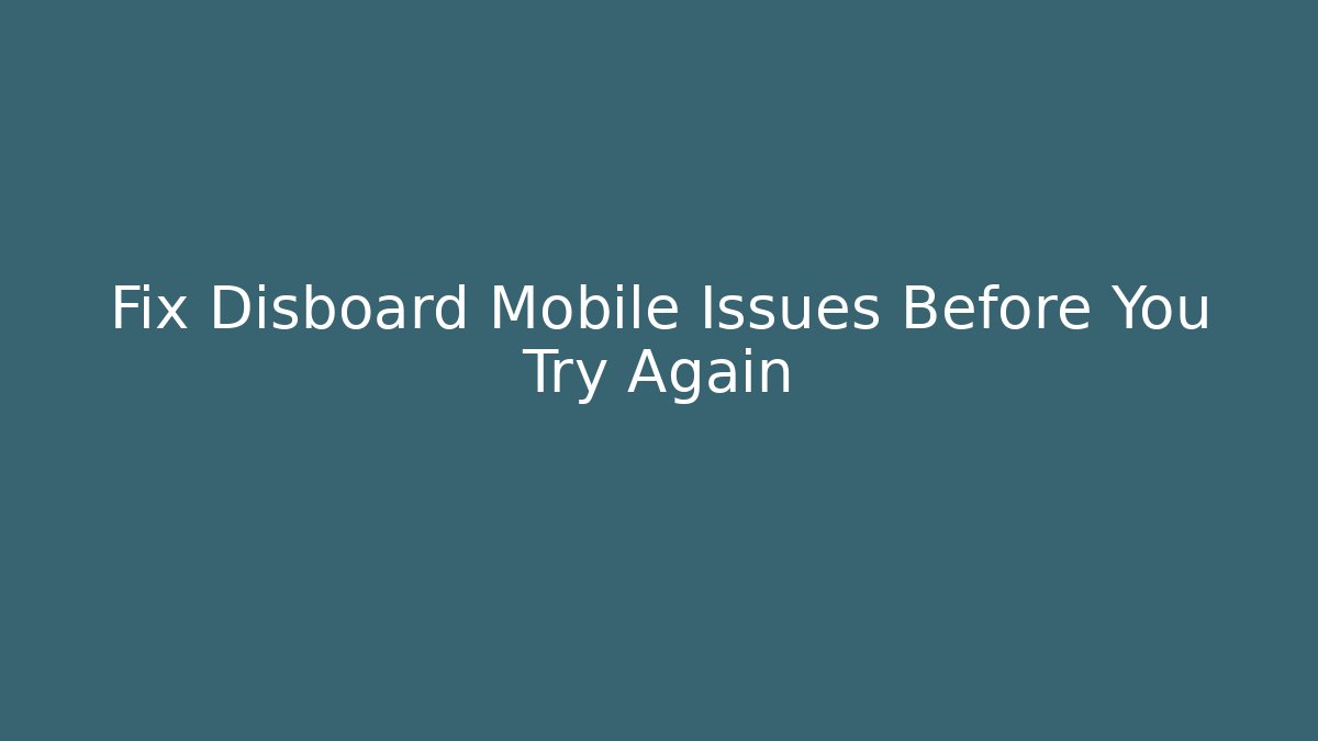 Fix Disboard Mobile Issues Before You Try Again - Método de Aprovação