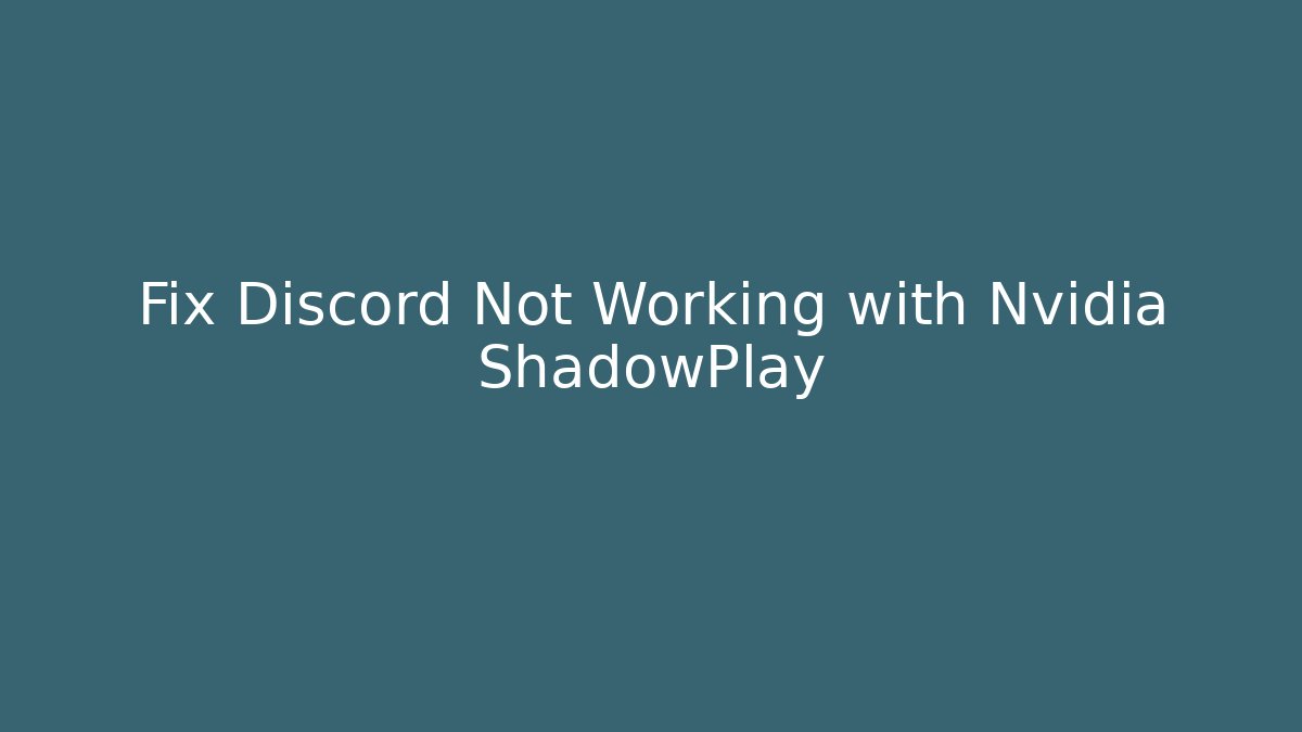 Fix Discord Not Working with Nvidia ShadowPlay