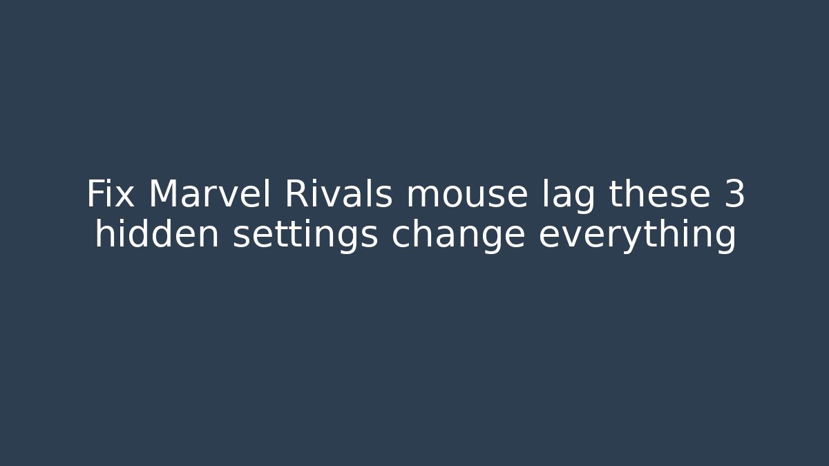 Fix Marvel Rivals mouse lag these 3 hidden settings change everything