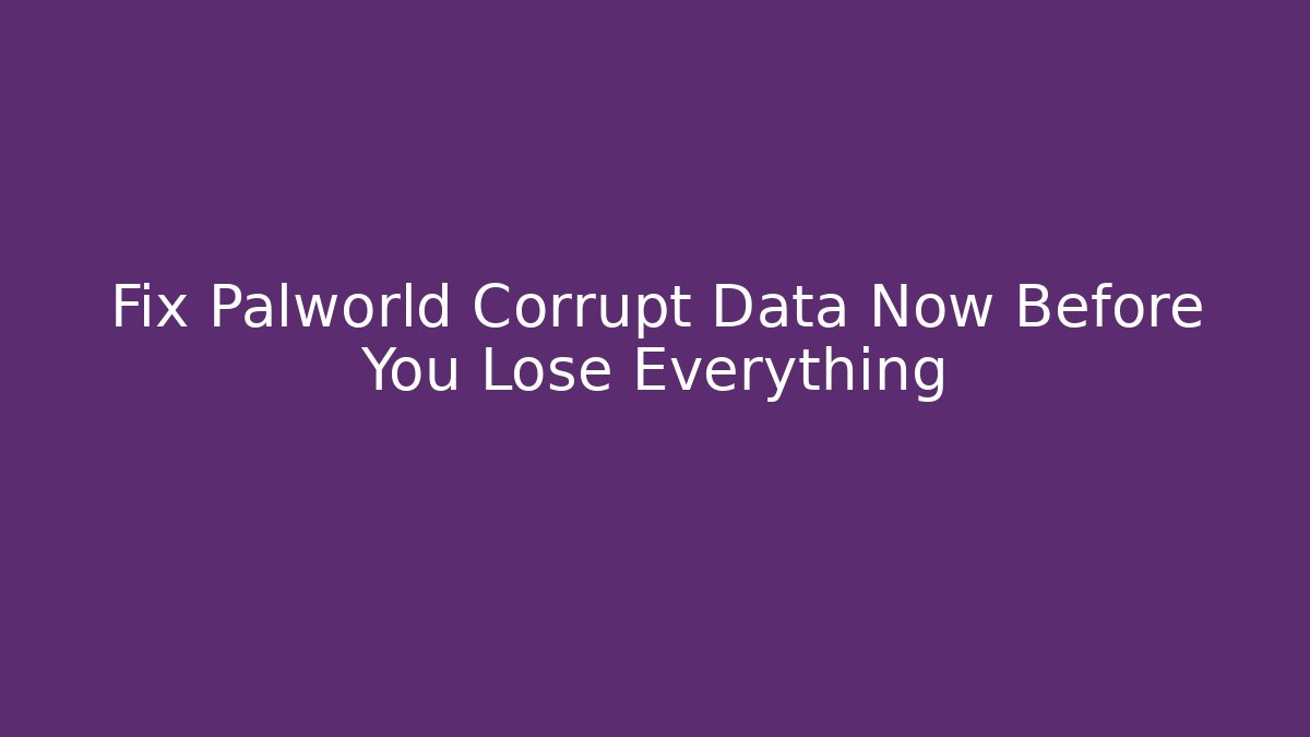 Fix Palworld Corrupt Data Now Before You Lose Everything