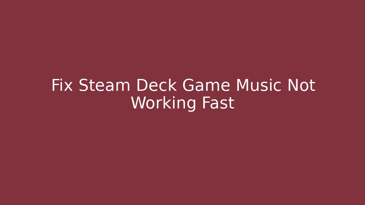 Fix Steam Deck Game Music Not Working Fast