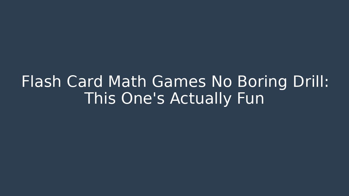 Flash Card Math Games No Boring Drill: This One’s Actually Fun