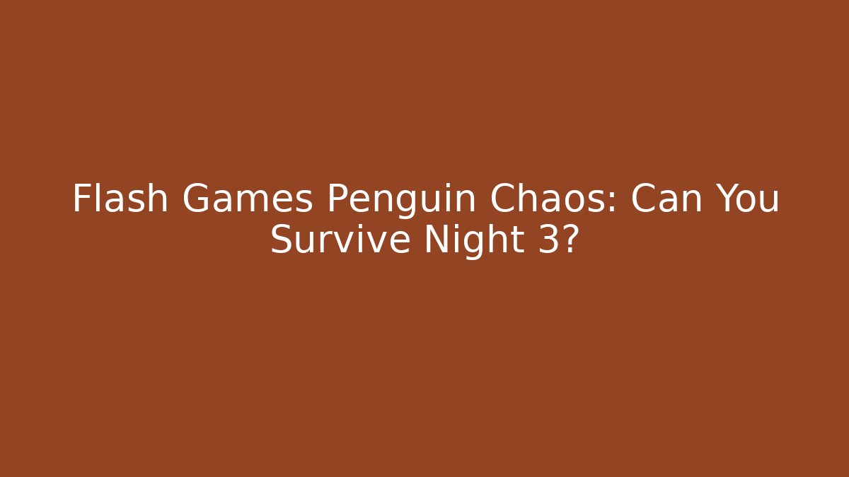 Flash Games Penguin Chaos: Can You Survive Night 3?